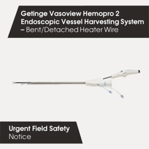 Getinge Vasoview Hempro 2 Endoscopic Vessel Harvesting System Urgent Field Safety Notice